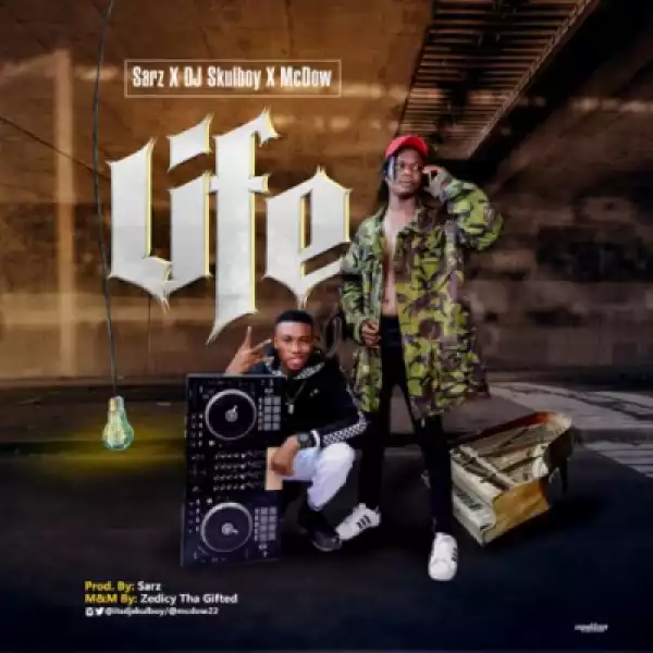 Sarz - Life ft Dj Skulboy x McDow